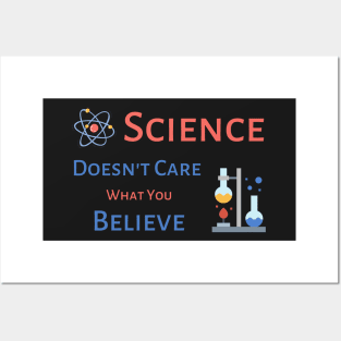 Science Doesn't Care What You Believe - black background Posters and Art